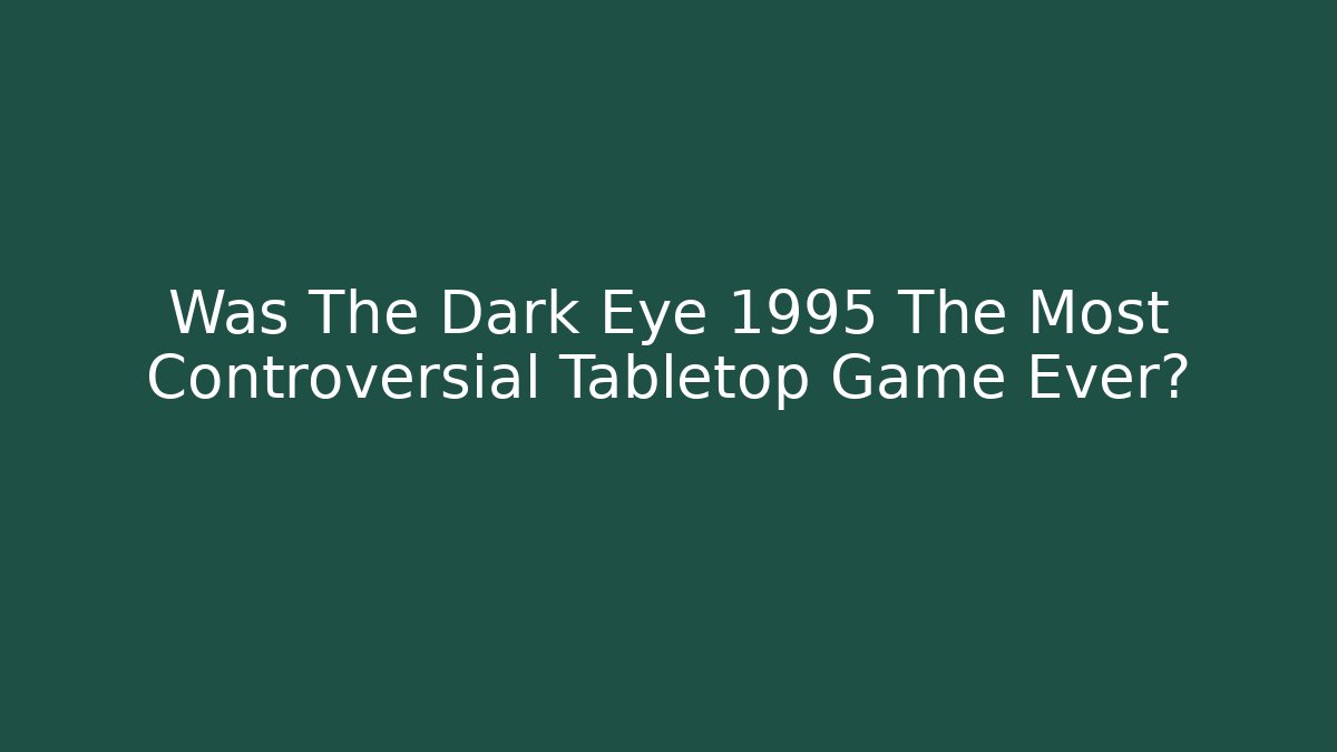 Was The Dark Eye 1995 The Most Controversial Tabletop Game Ever?
