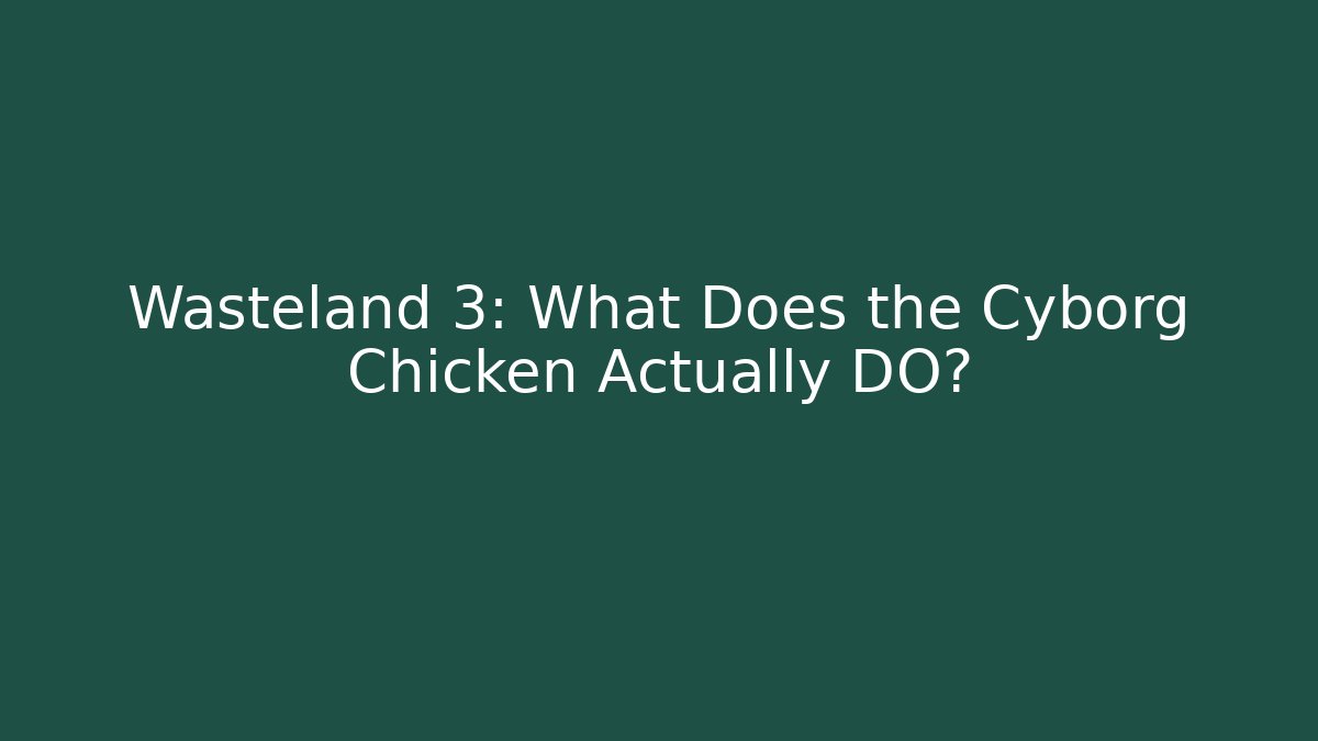 Wasteland 3: What Does the Cyborg Chicken Actually DO? - Vintage E-Juice