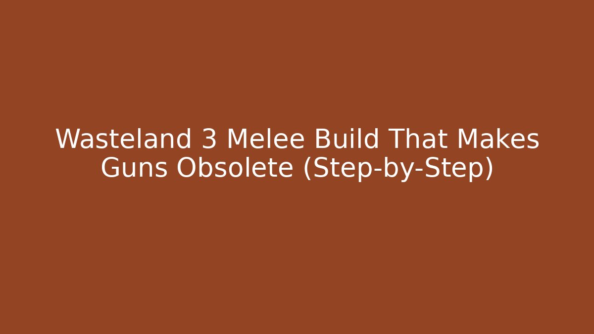Wasteland 3 Melee Build That Makes Guns Obsolete (Step-by-Step) - Vintage E-Juice