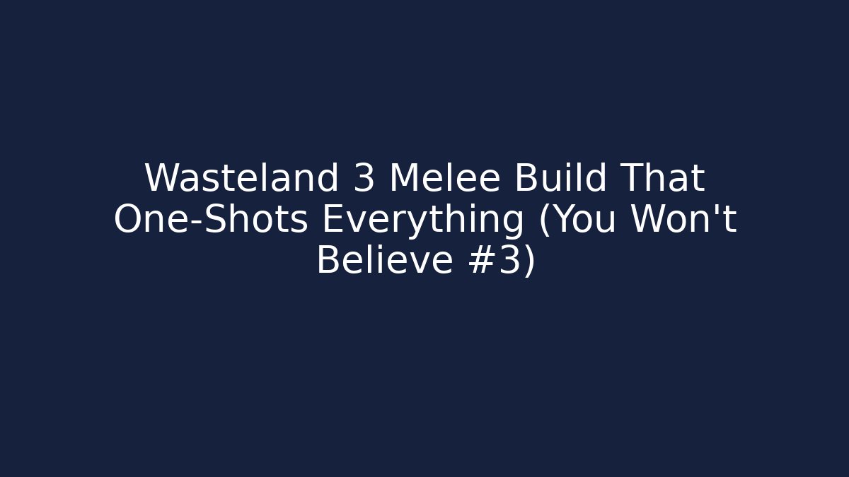 Wasteland 3 Melee Build That One-Shots Everything (You Won't Believe #3)
