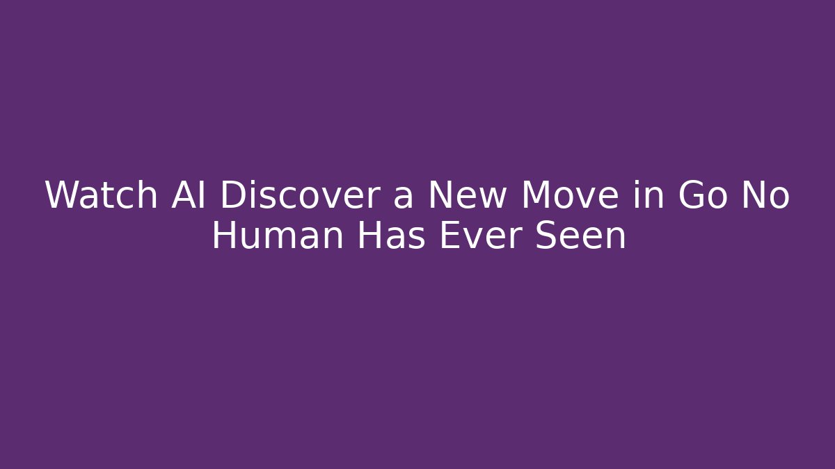 Watch AI Discover a New Move in Go No Human Has Ever Seen