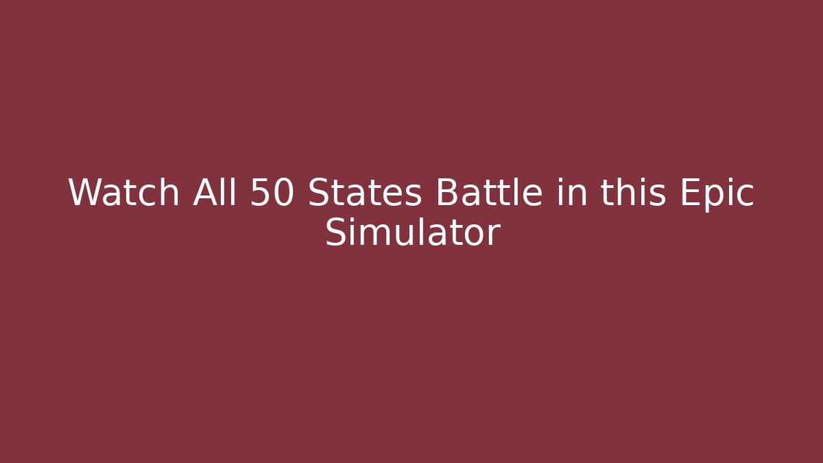 Watch All 50 States Battle in this Epic Simulator