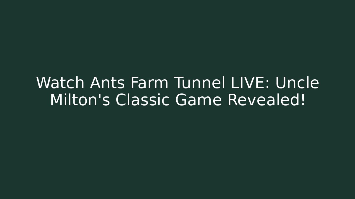 Watch Ants Farm Tunnel LIVE: Uncle Milton’s Classic Game Revealed!