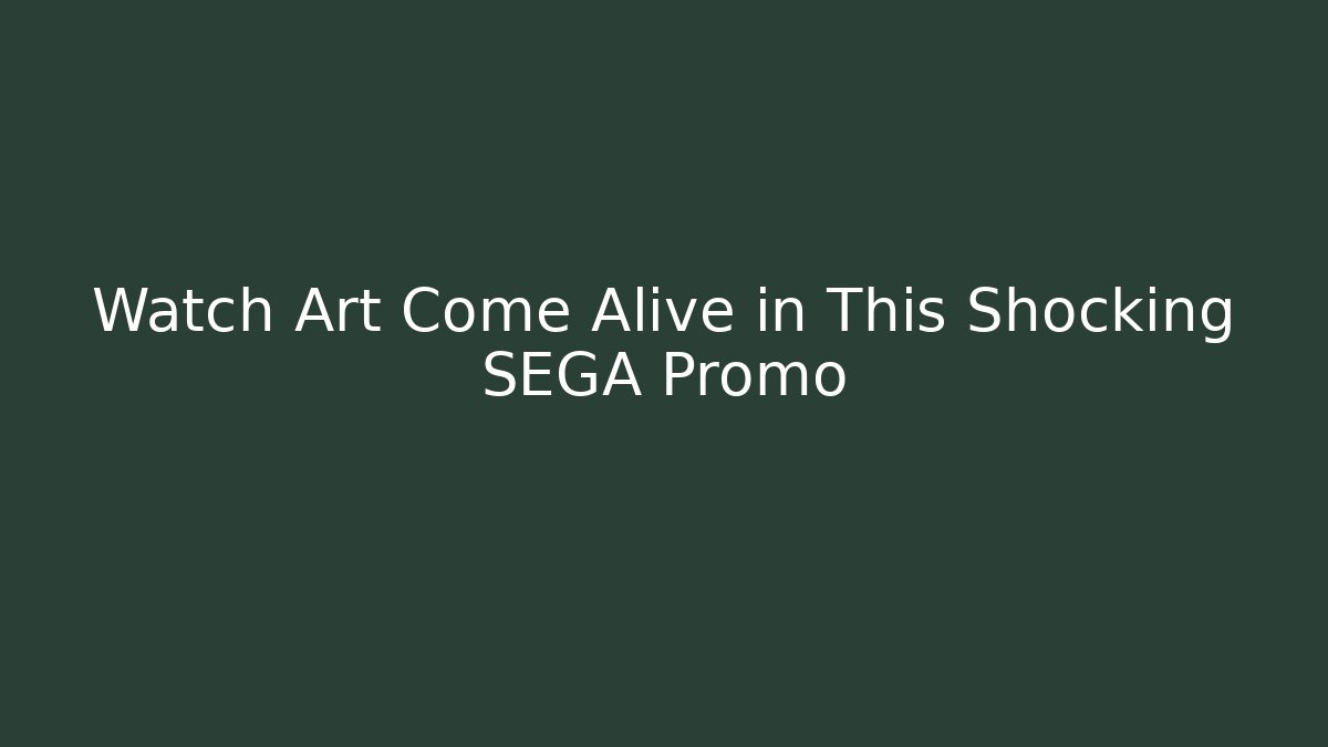 Watch Art Come Alive in This Shocking SEGA Promo