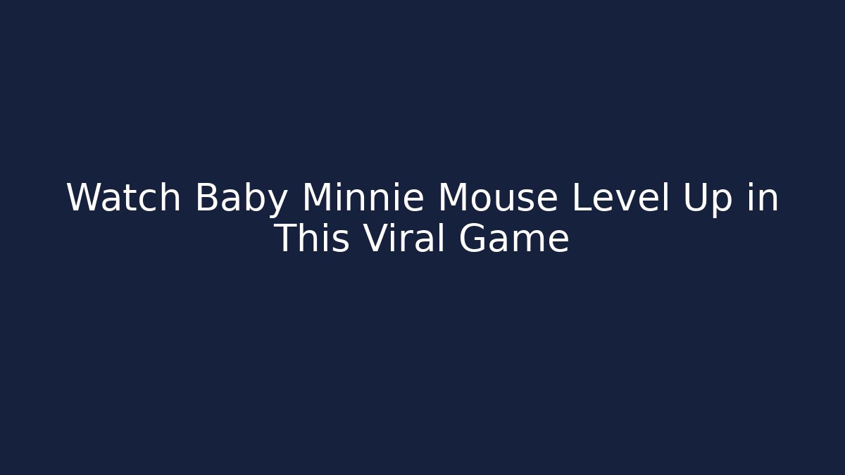 Watch Baby Minnie Mouse Level Up in This Viral Game