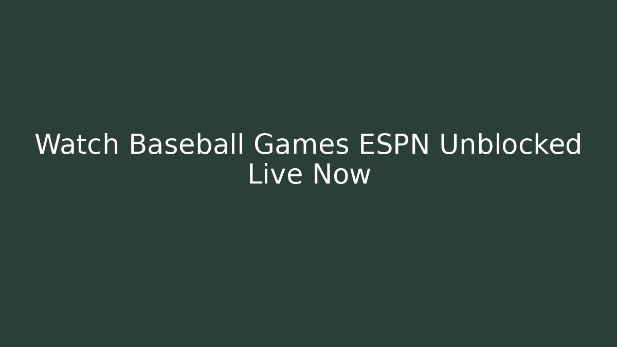 Watch Baseball Games ESPN Unblocked Live Now - Vintage E-Juice