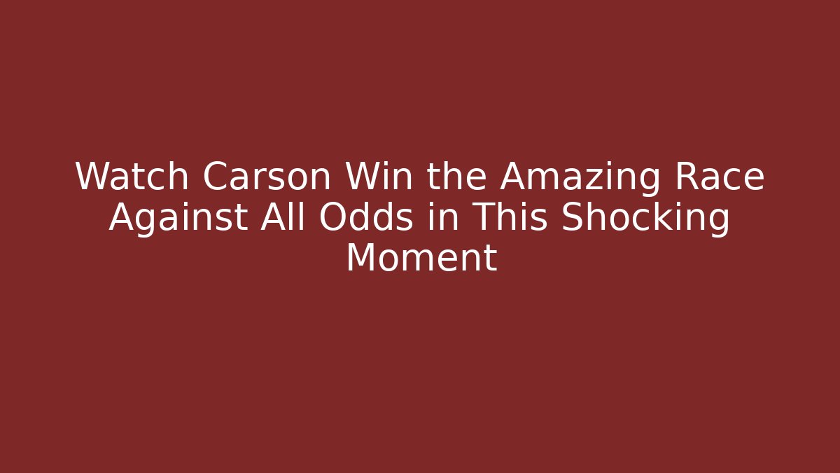 Watch Carson Win the Amazing Race Against All Odds in This Shocking Moment