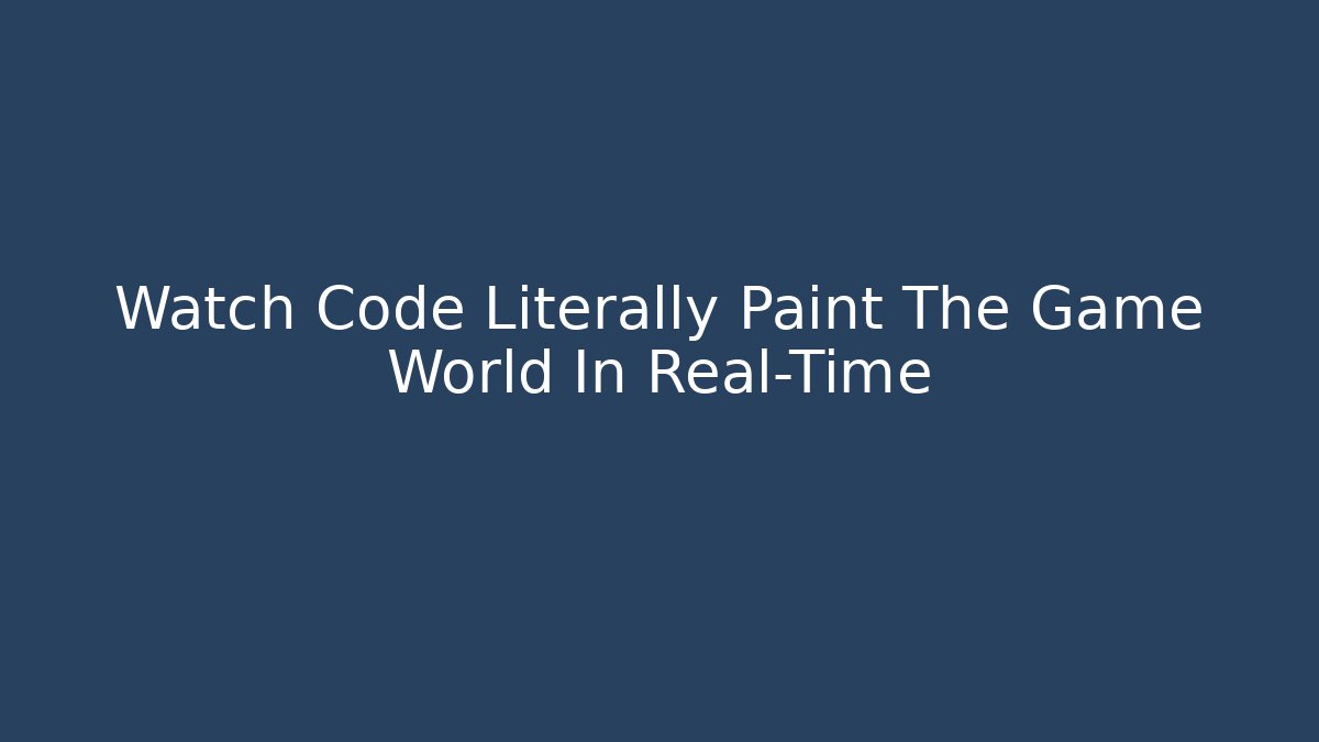 Watch Code Literally Paint The Game World In Real-Time - Vintage E-Juice