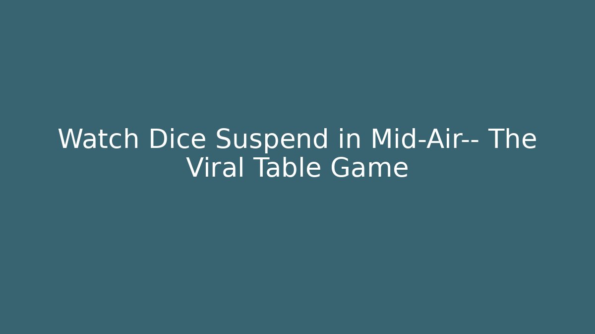 Watch Dice Suspend in Mid-Air— The Viral Table Game