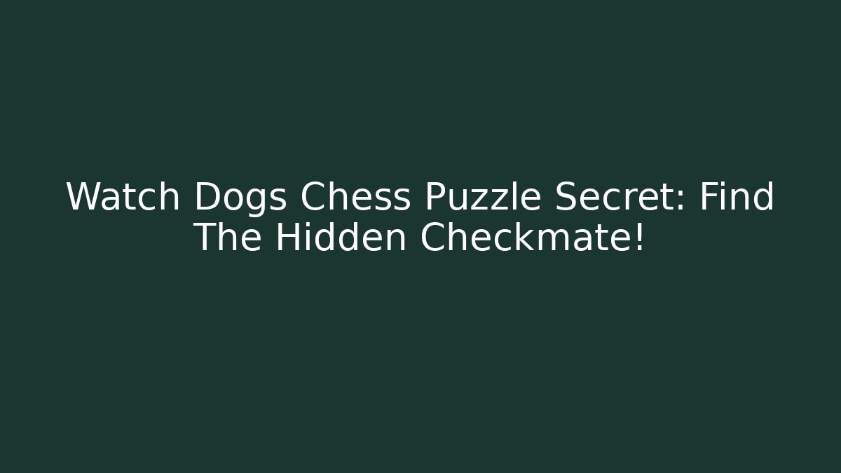 Watch Dogs Chess Puzzle Secret: Find The Hidden Checkmate!
