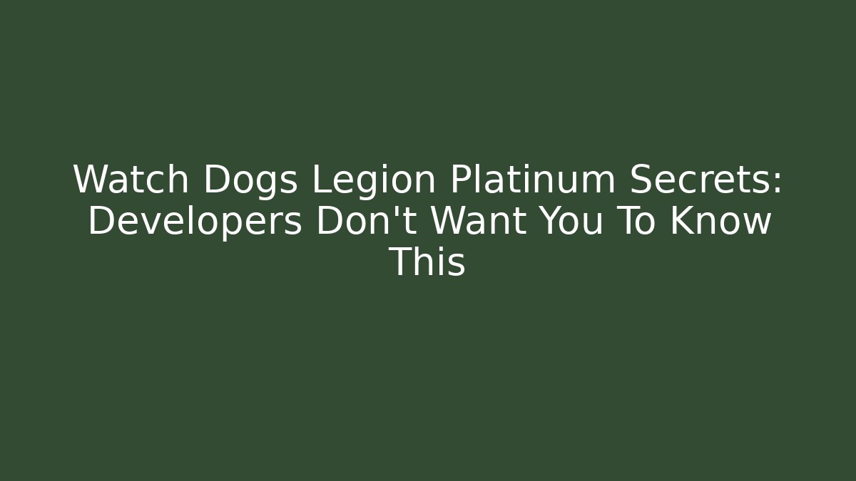 Watch Dogs Legion Platinum Secrets: Developers Don't Want You To Know This