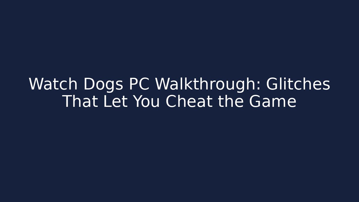 Watch Dogs PC Walkthrough: Glitches That Let You Cheat the Game