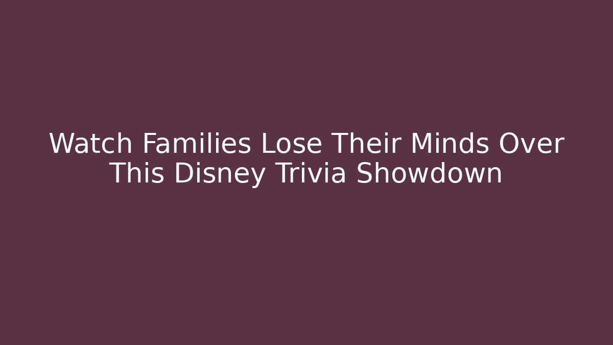 Watch Families Lose Their Minds Over This Disney Trivia Showdown