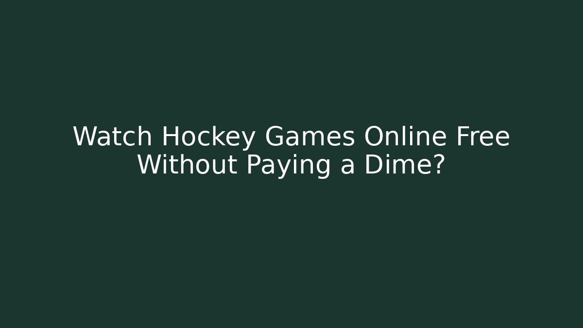 Watch Hockey Games Online Free Without Paying a Dime?