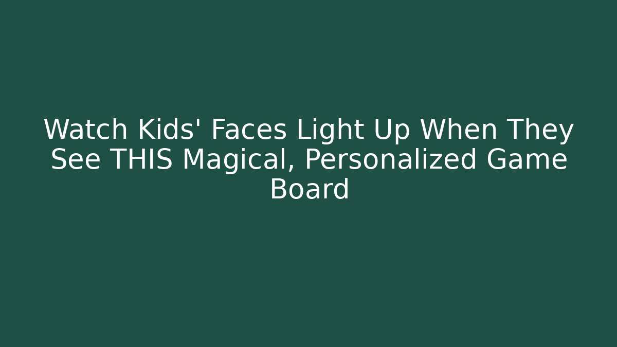 Watch Kids’ Faces Light Up When They See THIS Magical, Personalized Game Board - Vintage E-Juice