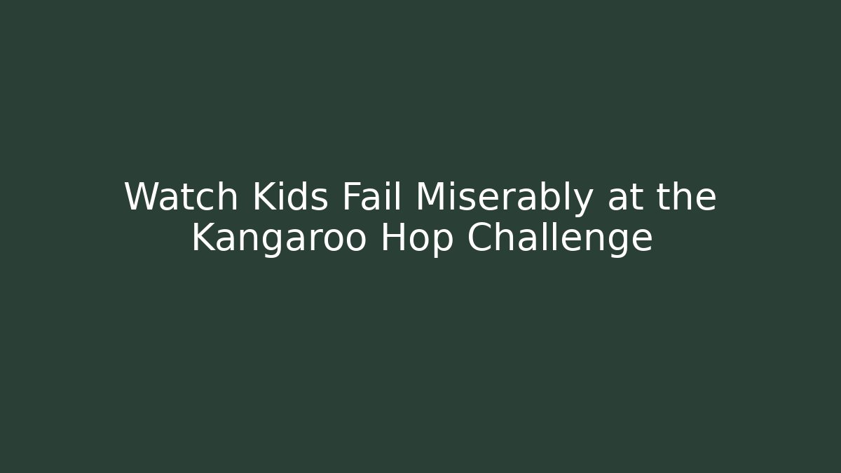 Watch Kids Fail Miserably at the Kangaroo Hop Challenge