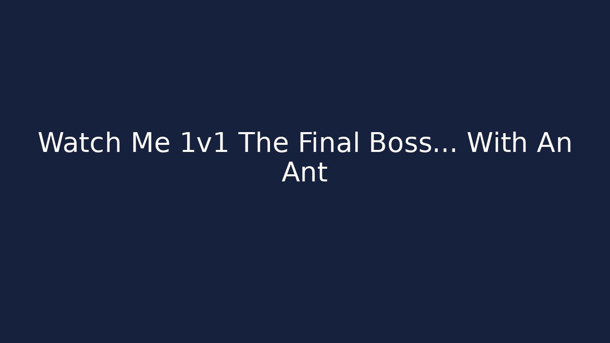 Watch Me 1v1 The Final Boss… With An Ant