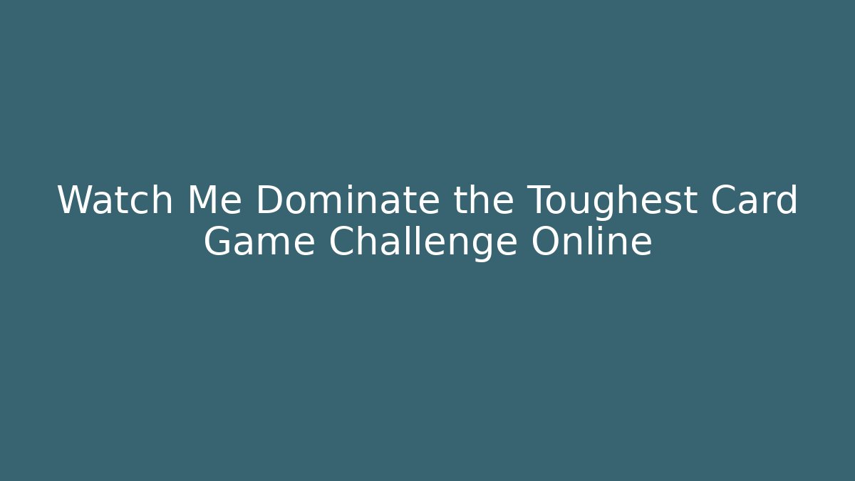 Watch Me Dominate the Toughest Card Game Challenge Online