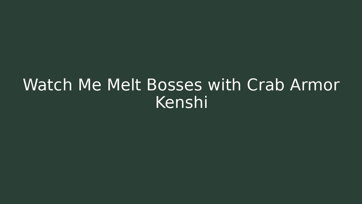Watch Me Melt Bosses with Crab Armor Kenshi