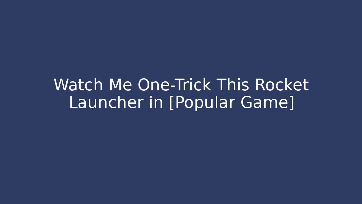 Watch Me One-Trick This Rocket Launcher in [Popular Game]