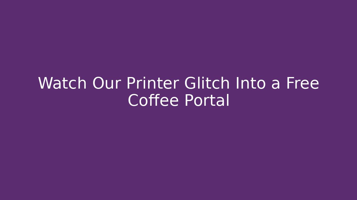 Watch Our Printer Glitch Into a Free Coffee Portal