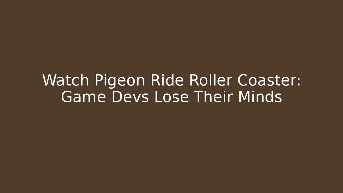 Watch Pigeon Ride Roller Coaster: Game Devs Lose Their Minds