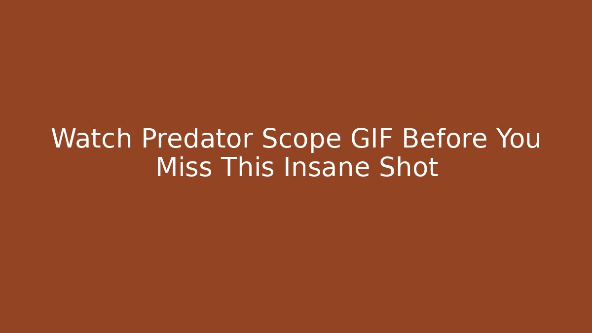 Watch Predator Scope GIF Before You Miss This Insane Shot