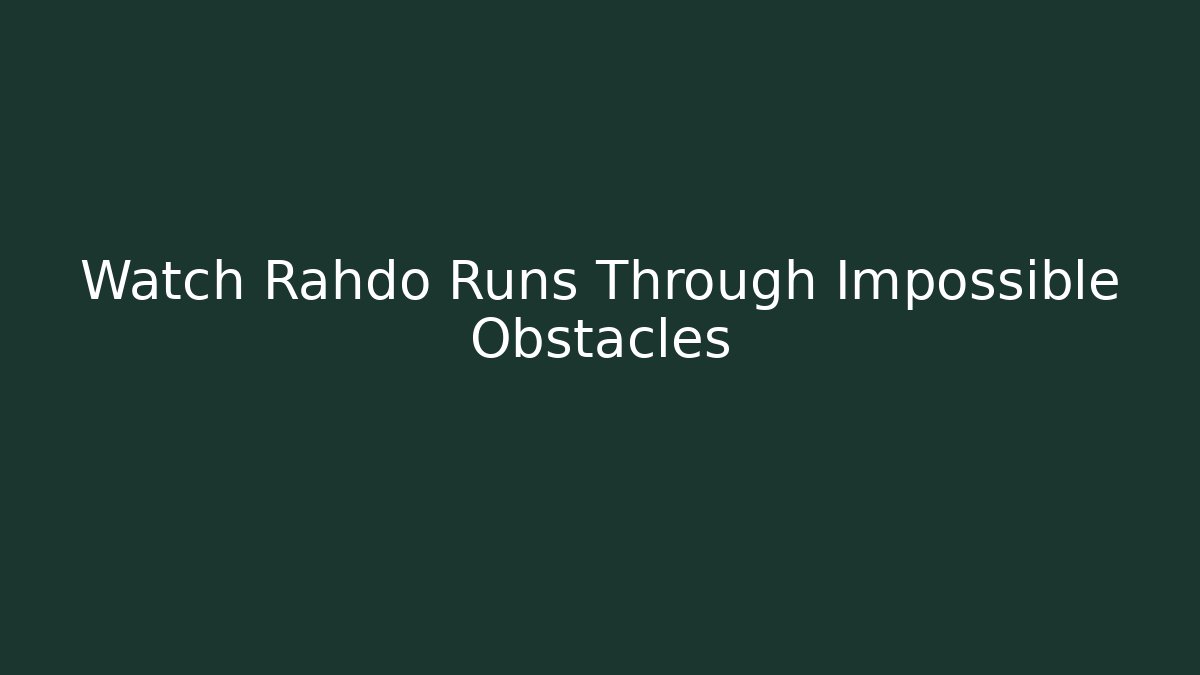 Watch Rahdo Runs Through Impossible Obstacles