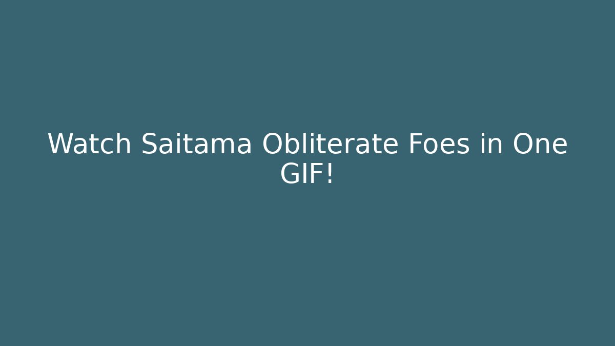 Watch Saitama Obliterate Foes in One GIF!