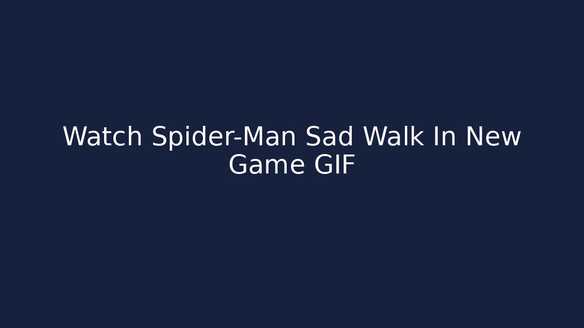 Watch Spider-Man Sad Walk In New Game GIF