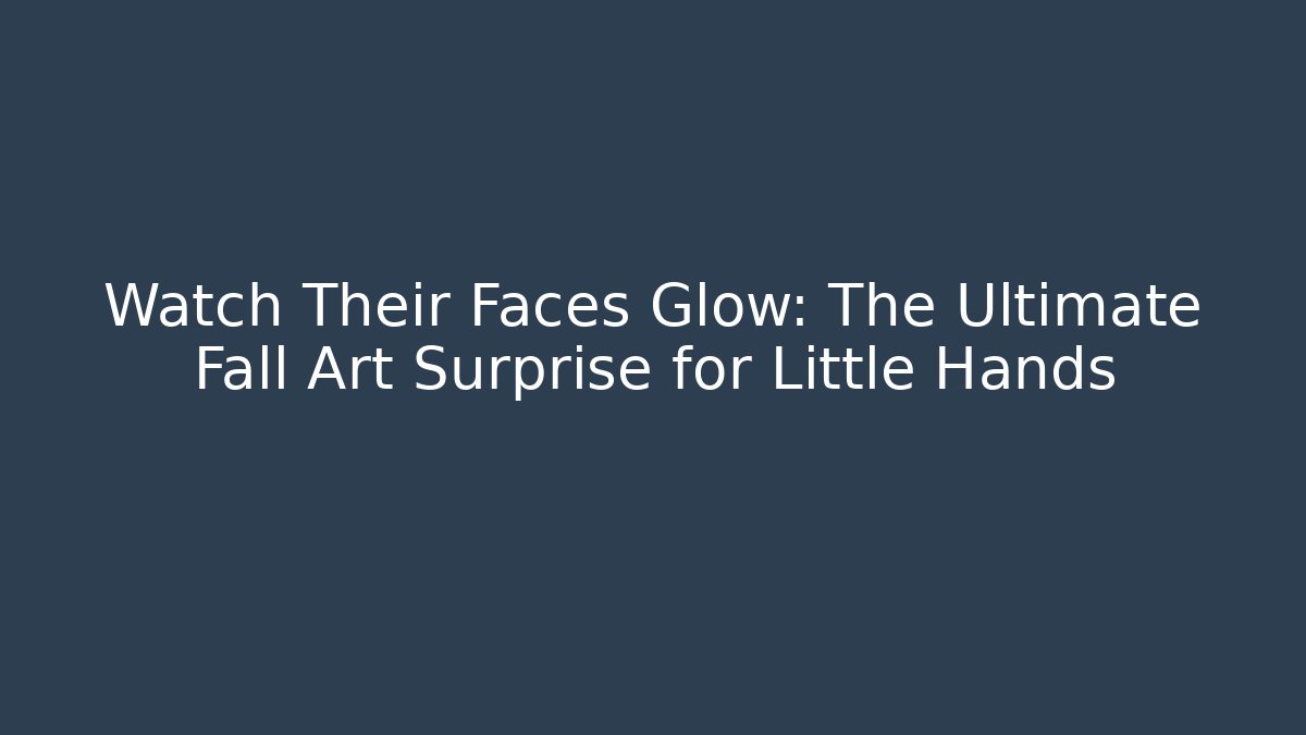 Watch Their Faces Glow: The Ultimate Fall Art Surprise for Little Hands