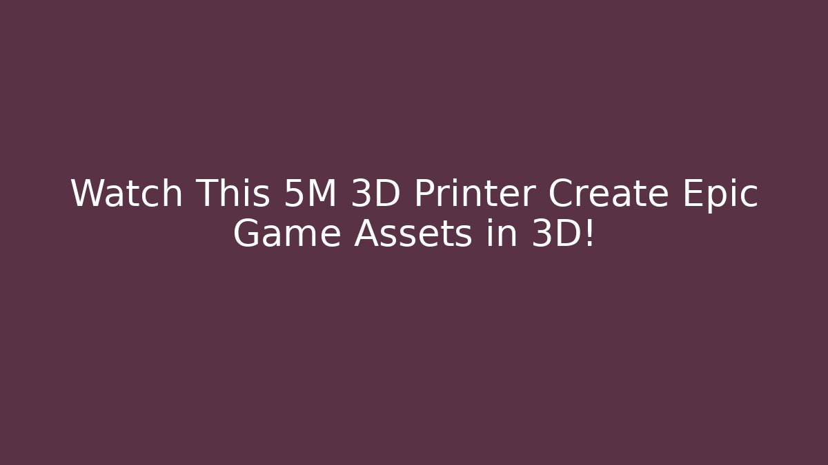 Watch This 5M 3D Printer Create Epic Game Assets in 3D! - Vintage E-Juice
