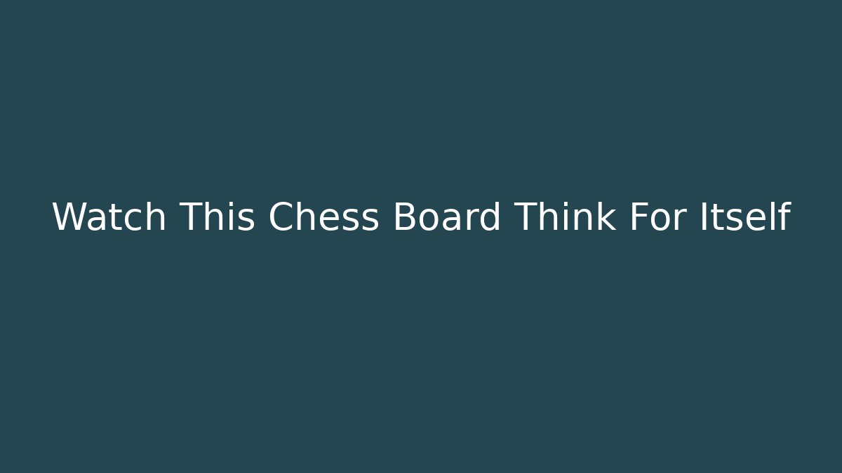 Watch This Chess Board Think For Itself