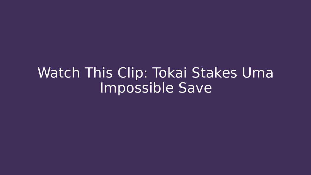 Watch This Clip: Tokai Stakes Uma Impossible Save