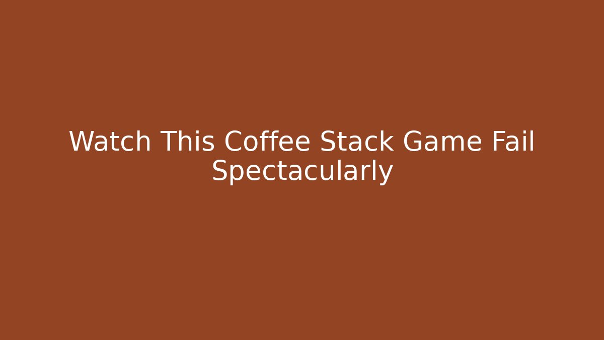 Watch This Coffee Stack Game Fail Spectacularly - Vintage E-Juice