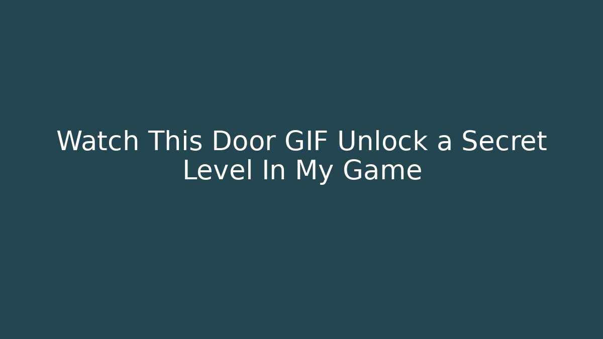 Watch This Door GIF Unlock a Secret Level In My Game