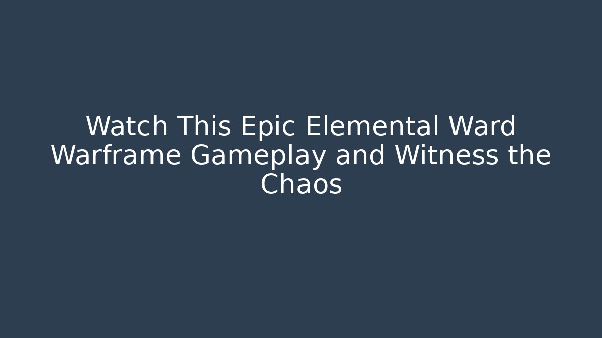Watch This Epic Elemental Ward Warframe Gameplay and Witness the Chaos