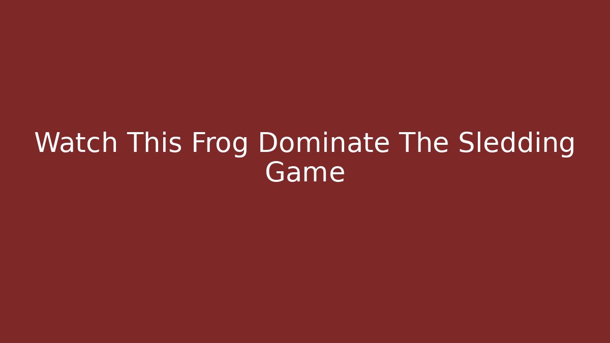 Watch This Frog Dominate The Sledding Game