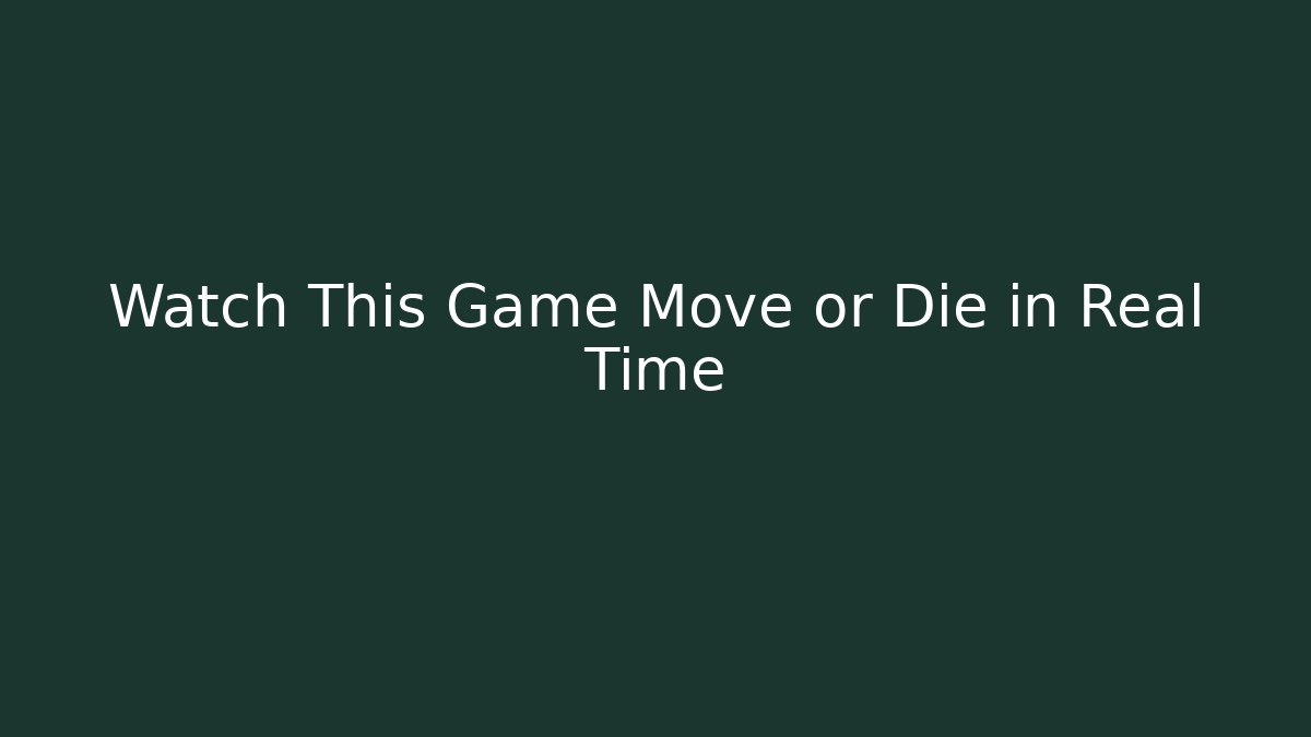 Watch This Game Move or Die in Real Time