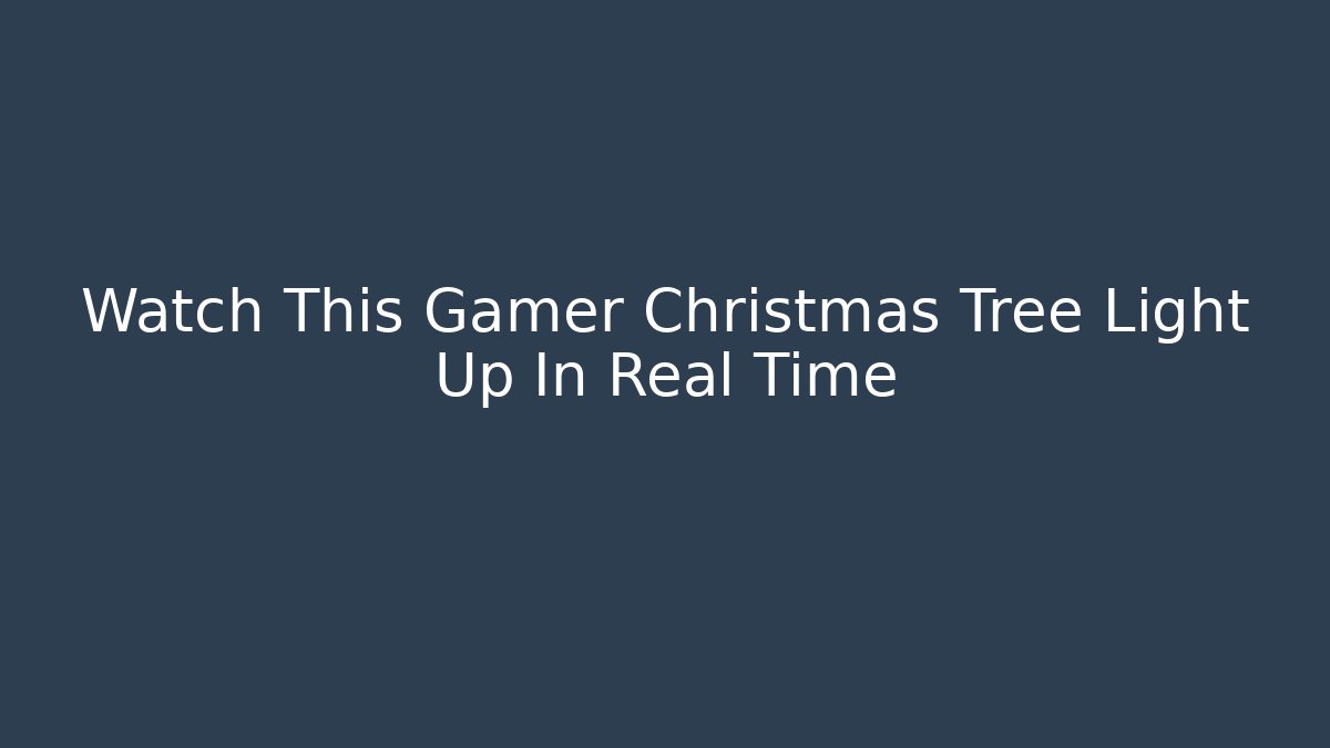 Watch This Gamer Christmas Tree Light Up In Real Time