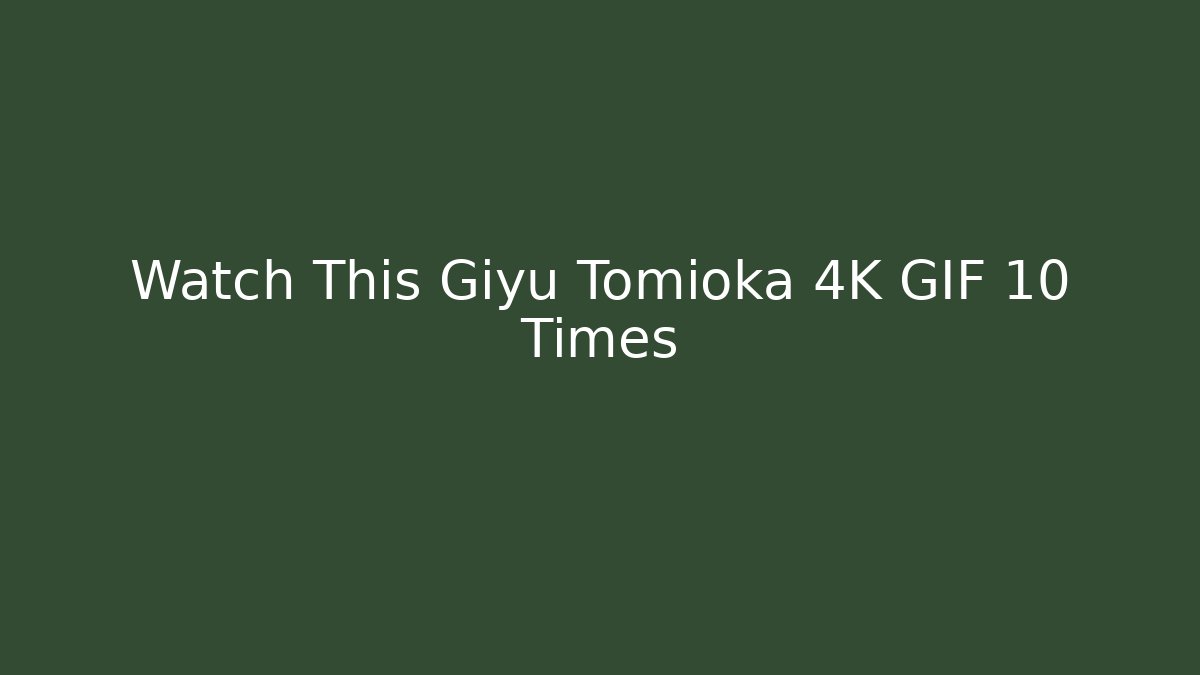 Watch This Giyu Tomioka 4K GIF 10 Times