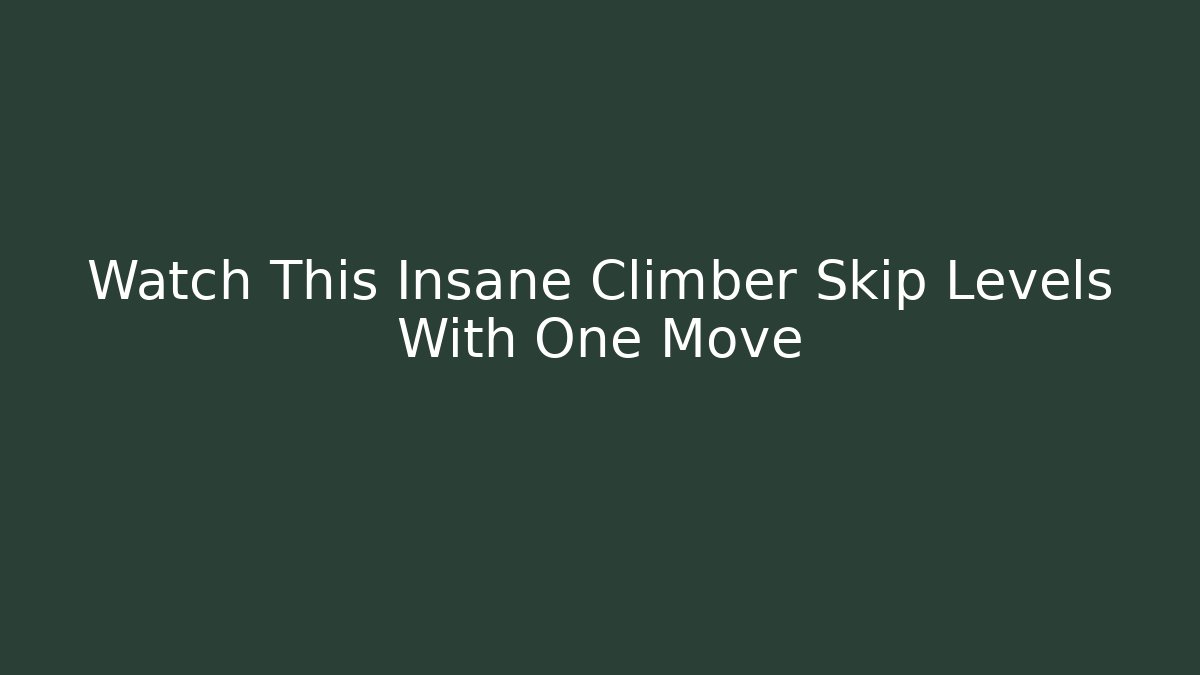 Watch This Insane Climber Skip Levels With One Move - Vintage E-Juice