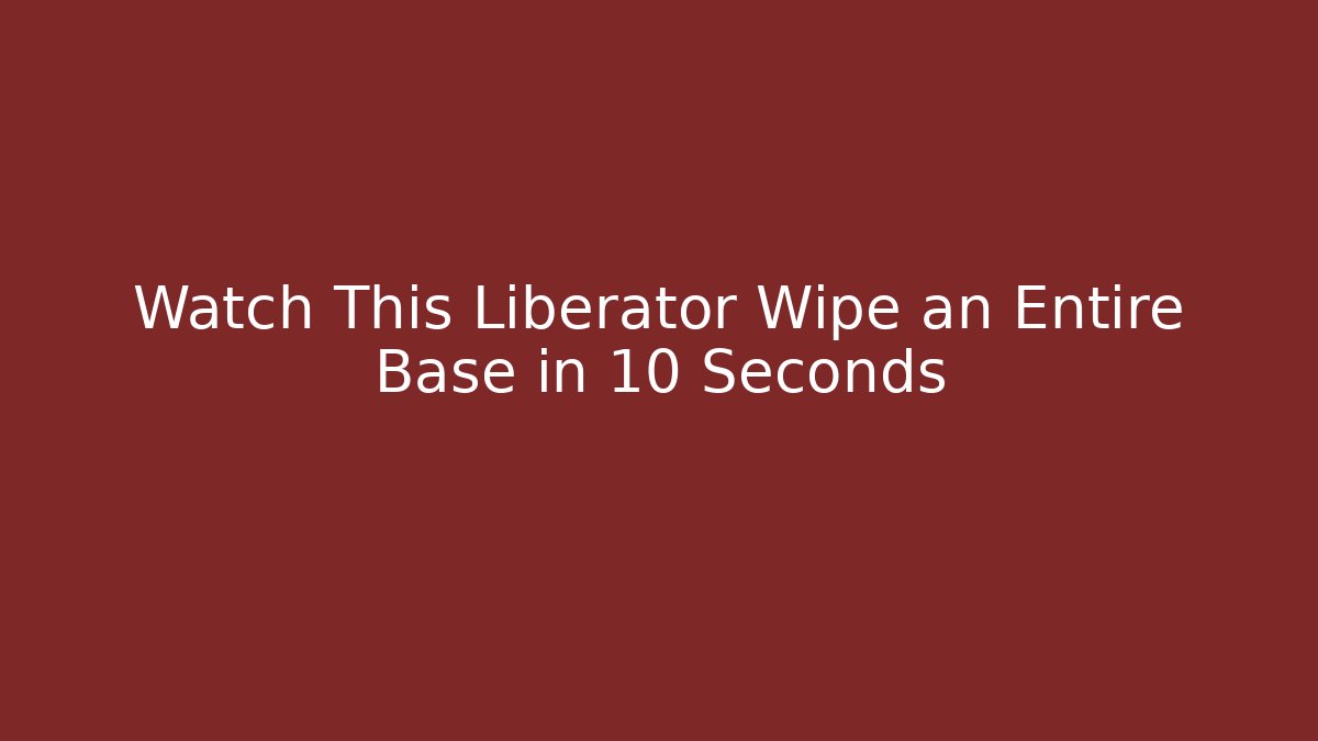 Watch This Liberator Wipe an Entire Base in 10 Seconds - Vintage E-Juice