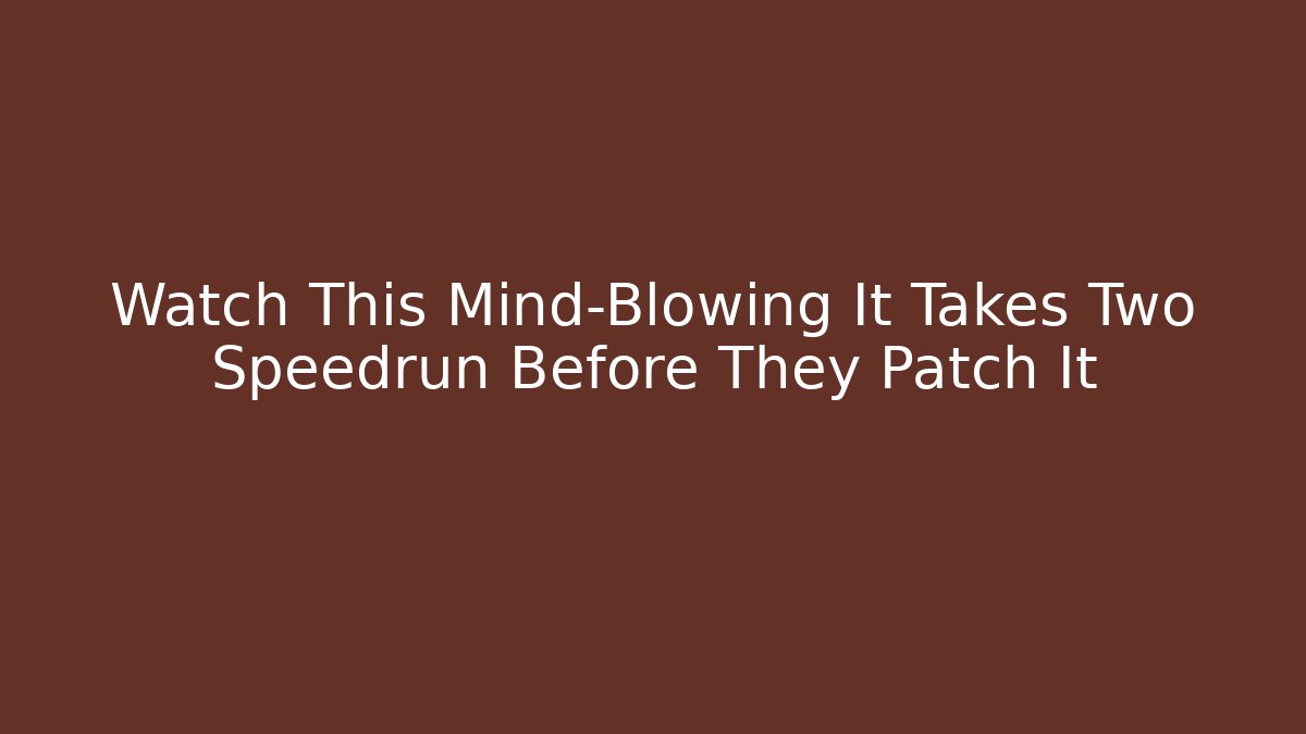 Watch This Mind-Blowing It Takes Two Speedrun Before They Patch It
