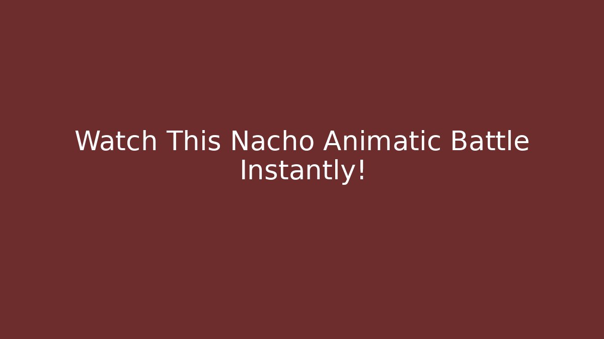 Watch This Nacho Animatic Battle Instantly! - Vintage E-Juice