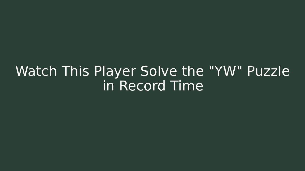 Watch This Player Solve the "YW" Puzzle in Record Time