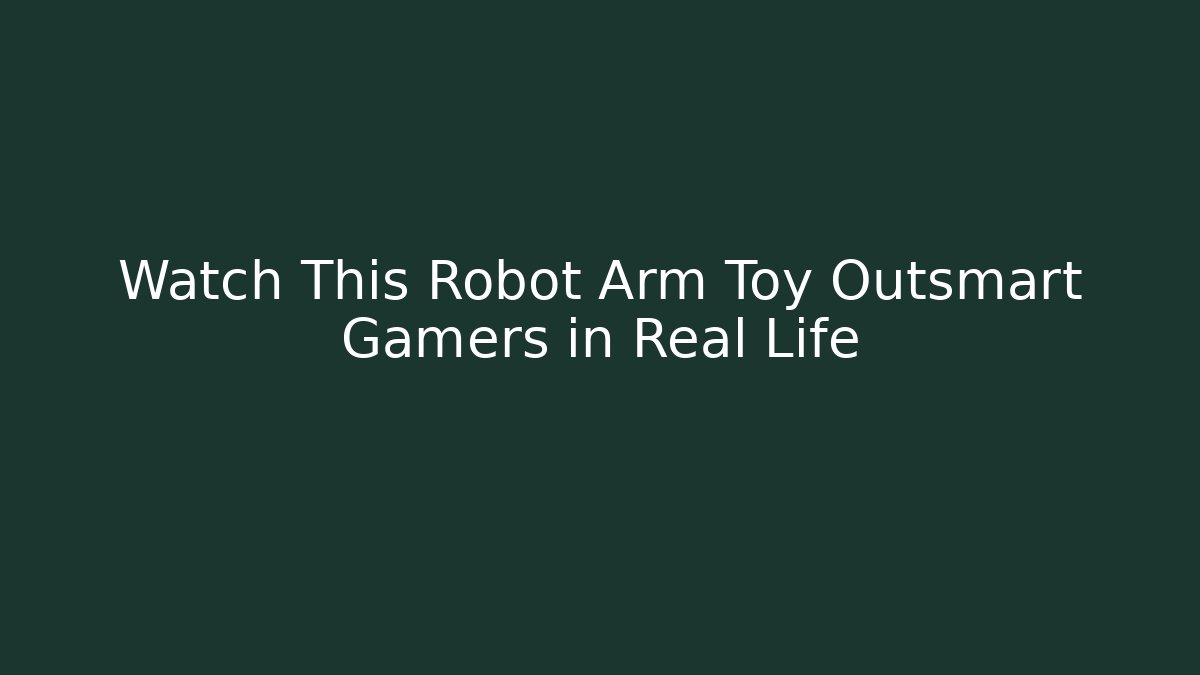 Watch This Robot Arm Toy Outsmart Gamers in Real Life
