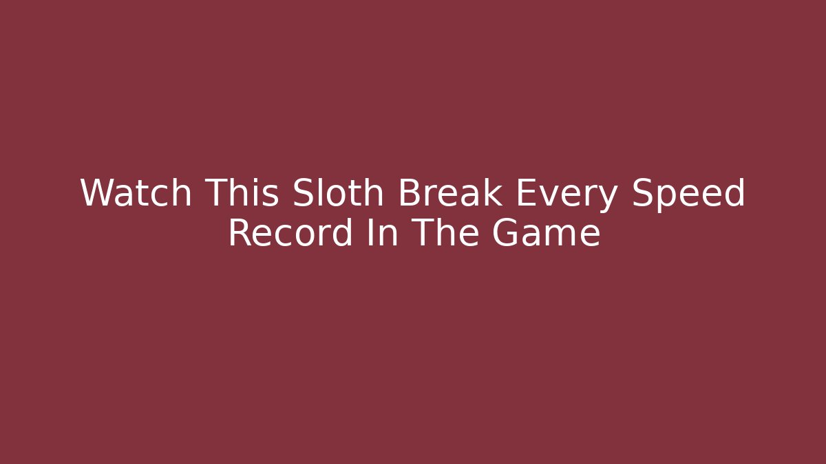 Watch This Sloth Break Every Speed Record In The Game