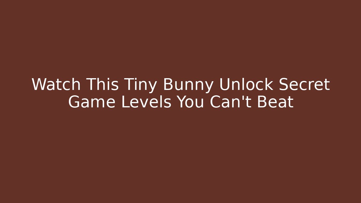 Watch This Tiny Bunny Unlock Secret Game Levels You Can't Beat