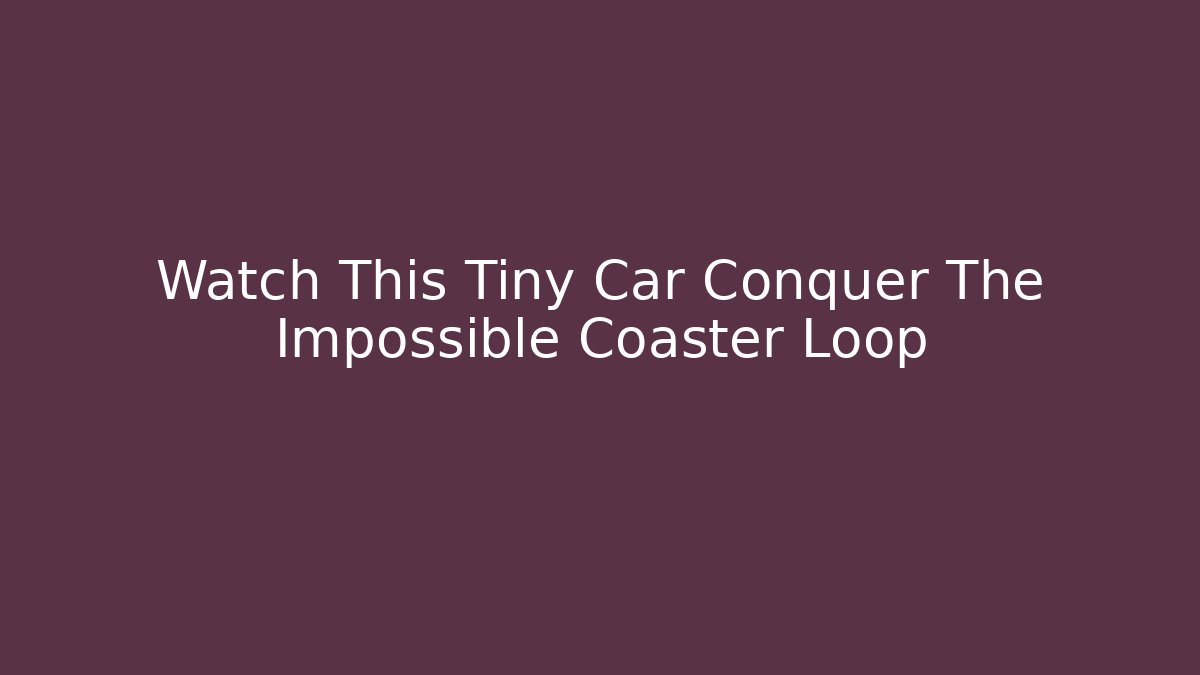 Watch This Tiny Car Conquer The Impossible Coaster Loop - Vintage E-Juice